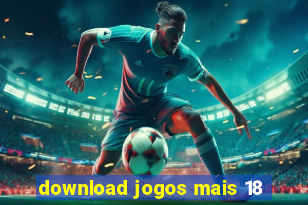 download jogos mais 18